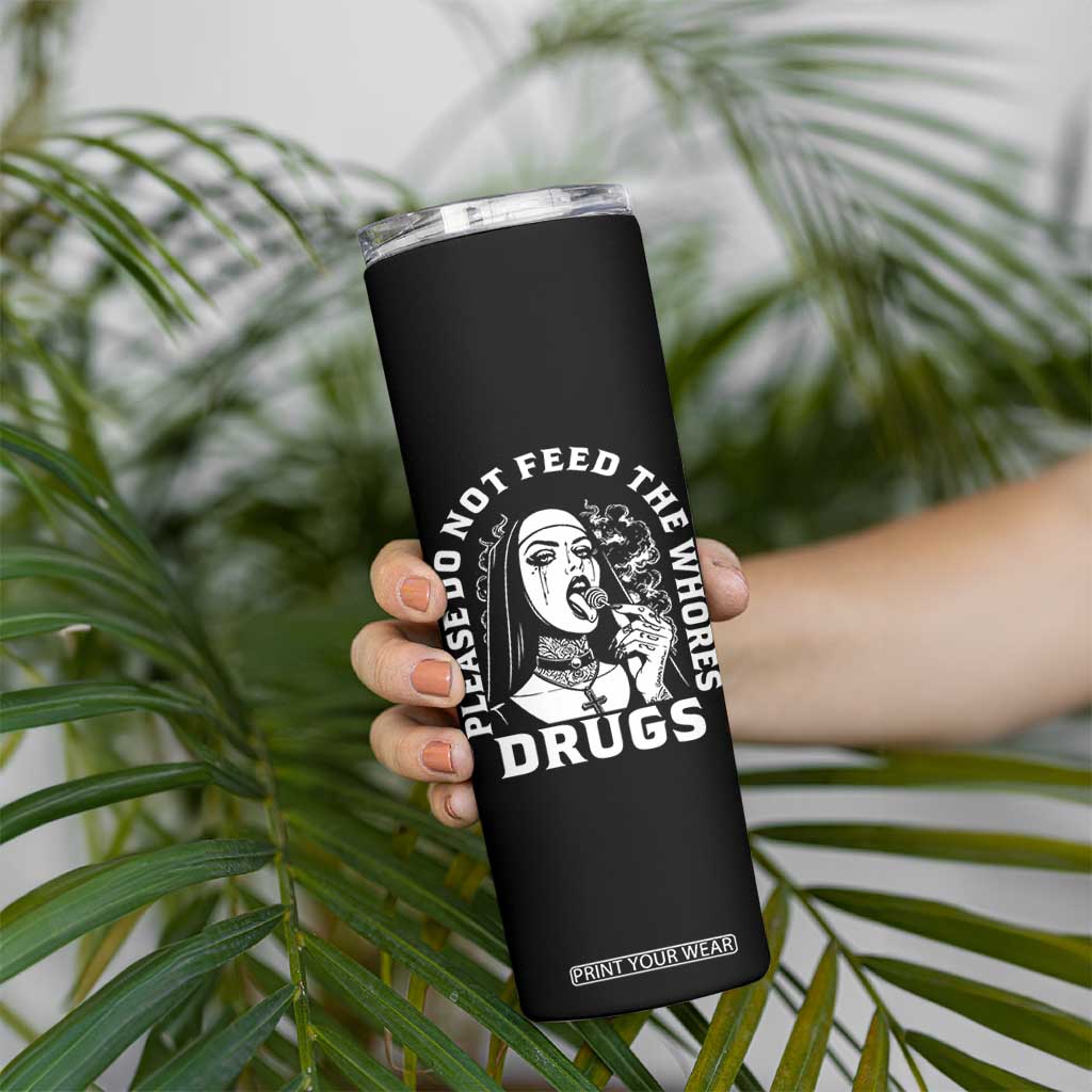 Funny Unholy Nun Skinny Tumbler Please Do Not Feed The Whores Drugs TS14 Print Your Wear