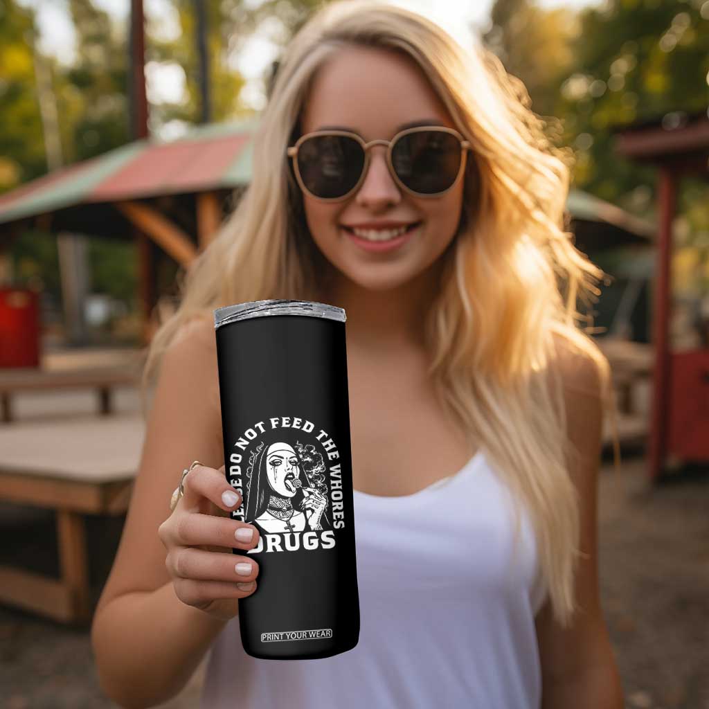 Funny Unholy Nun Skinny Tumbler Please Do Not Feed The Whores Drugs TS14 Print Your Wear