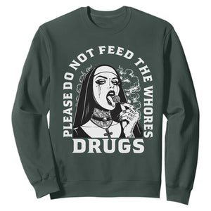 Funny Unholy Nun Sweatshirt Please Do Not Feed The Whores Drugs TS14 Dark Forest Green Print Your Wear
