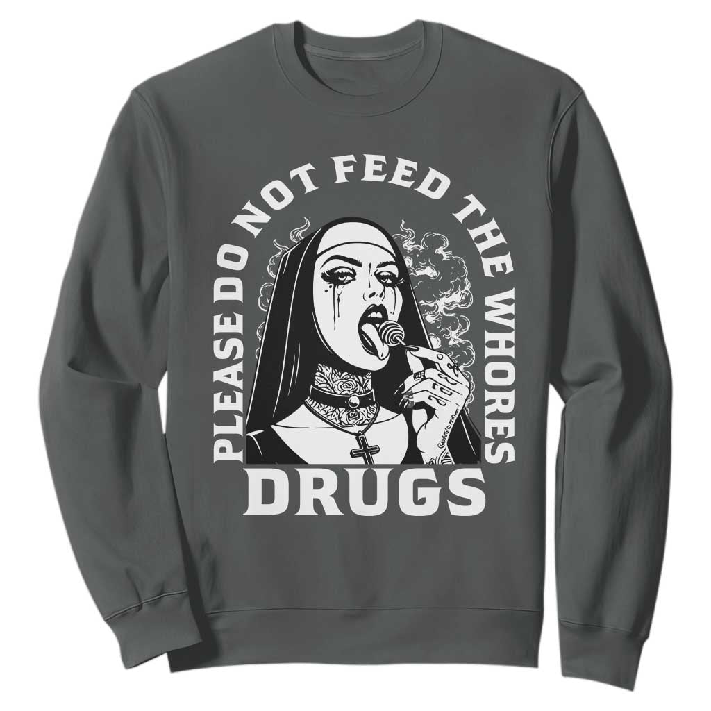Funny Unholy Nun Sweatshirt Please Do Not Feed The Whores Drugs TS14 Dark Heather Print Your Wear
