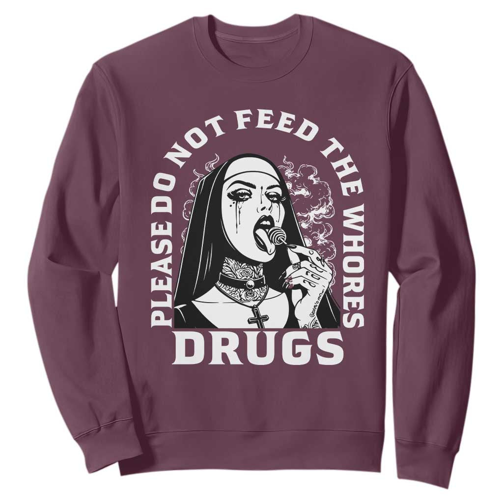 Funny Unholy Nun Sweatshirt Please Do Not Feed The Whores Drugs TS14 Maroon Print Your Wear