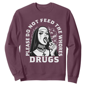 Funny Unholy Nun Sweatshirt Please Do Not Feed The Whores Drugs TS14 Maroon Print Your Wear