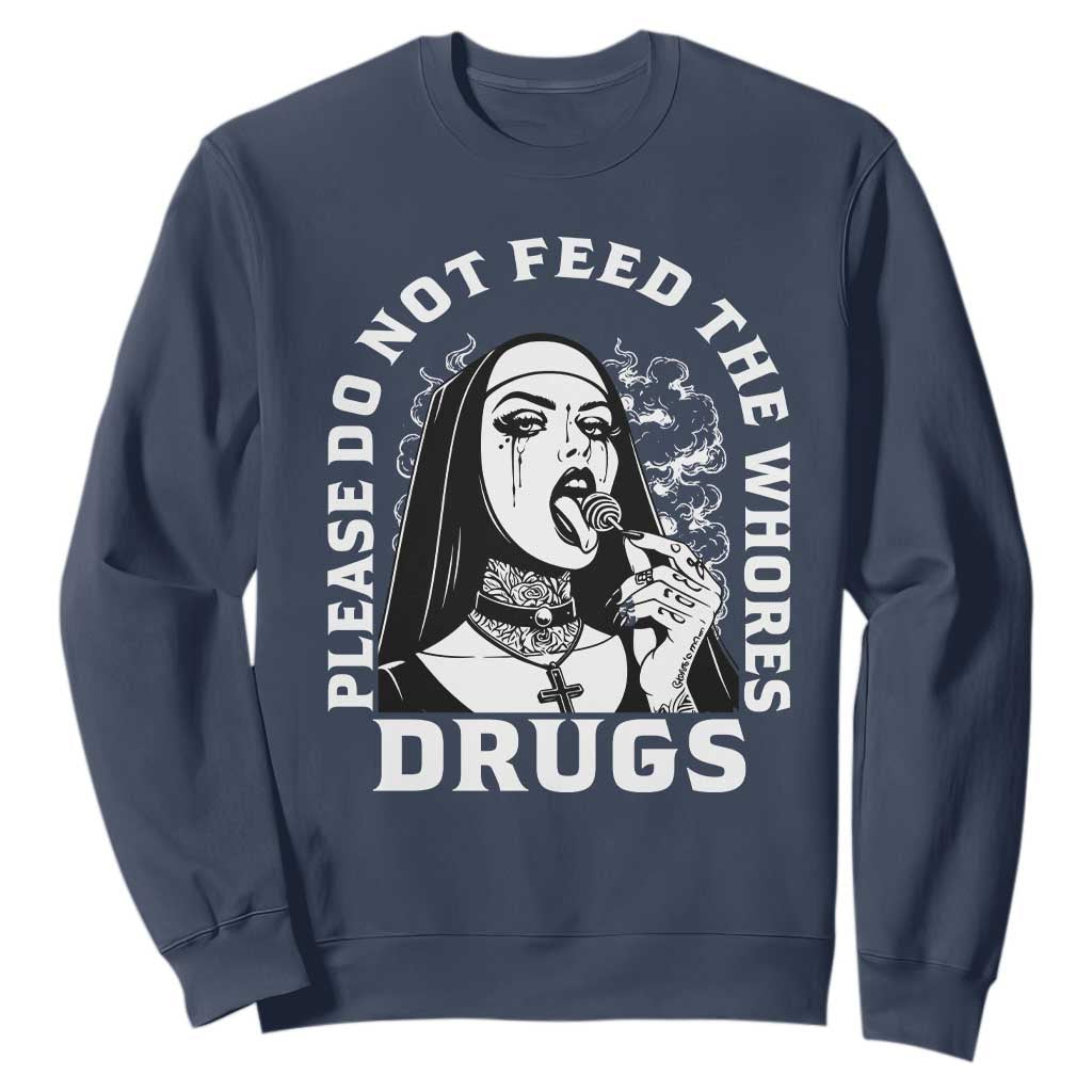 Funny Unholy Nun Sweatshirt Please Do Not Feed The Whores Drugs TS14 Navy Print Your Wear