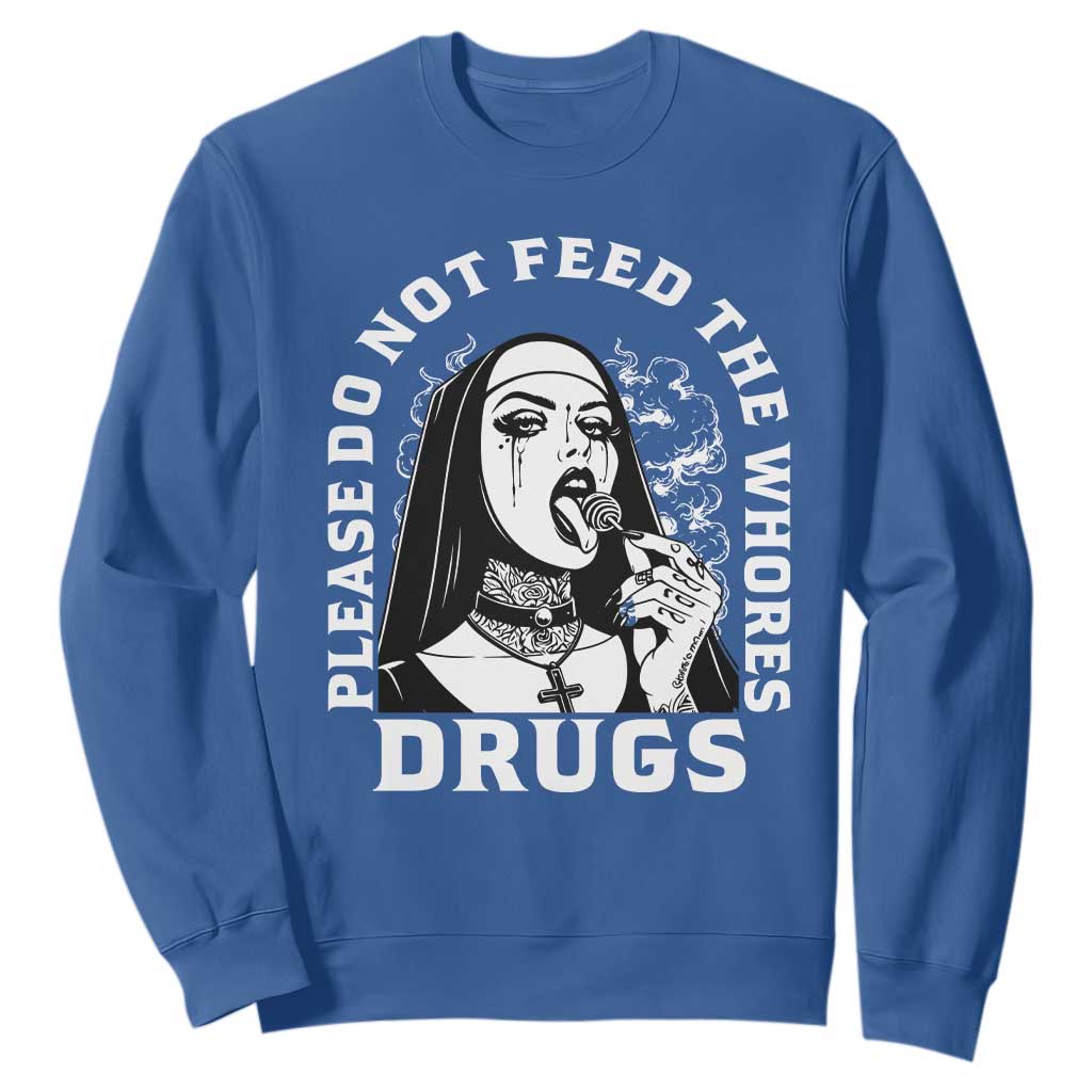 Funny Unholy Nun Sweatshirt Please Do Not Feed The Whores Drugs TS14 Royal Blue Print Your Wear