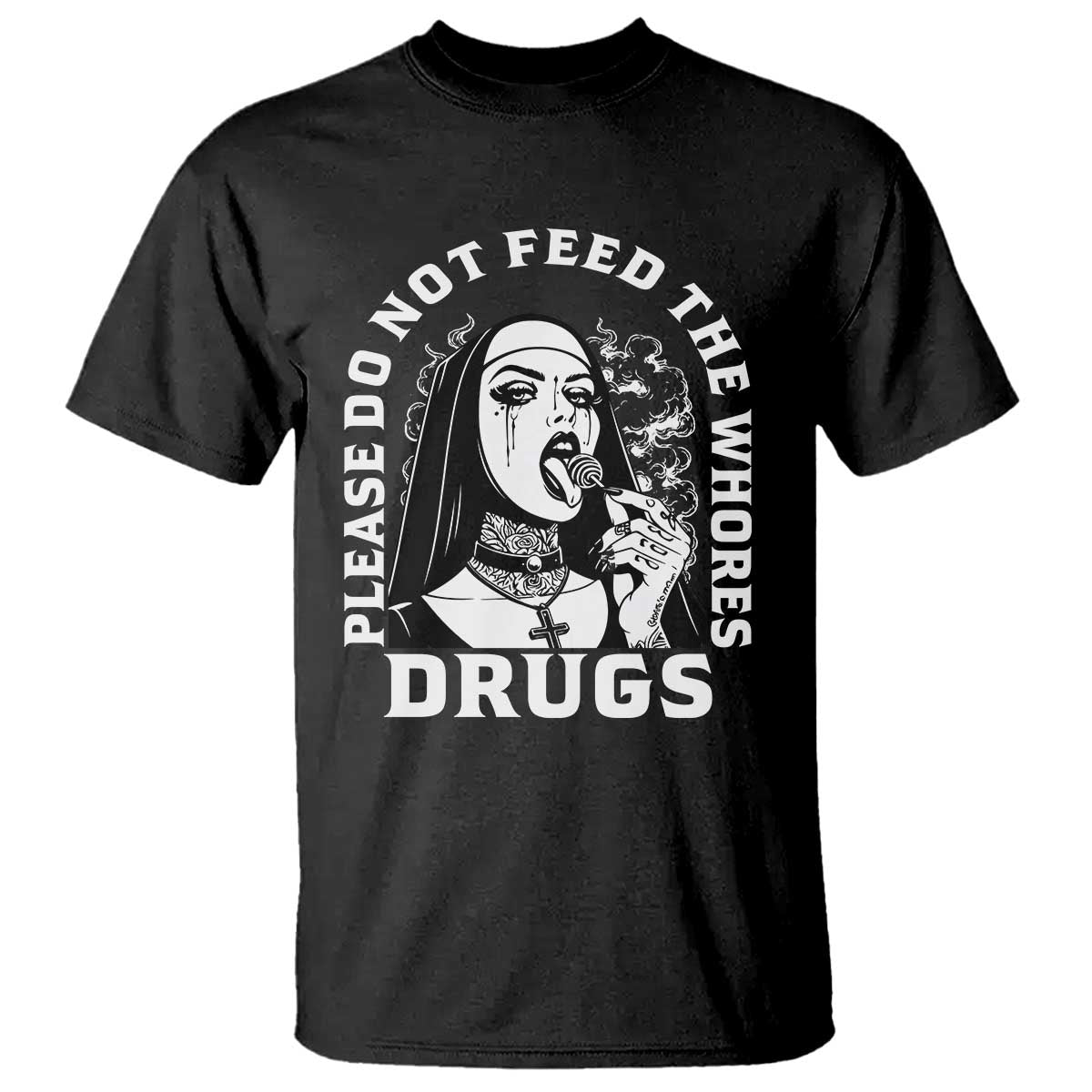 Funny Unholy Nun T Shirt Please Do Not Feed The Whores Drugs TS14 Black Print Your Wear