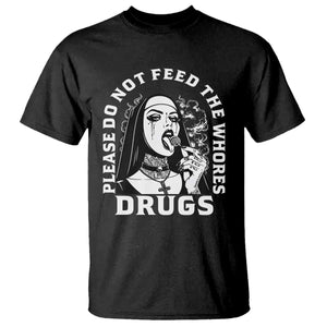 Funny Unholy Nun T Shirt Please Do Not Feed The Whores Drugs TS14 Black Print Your Wear