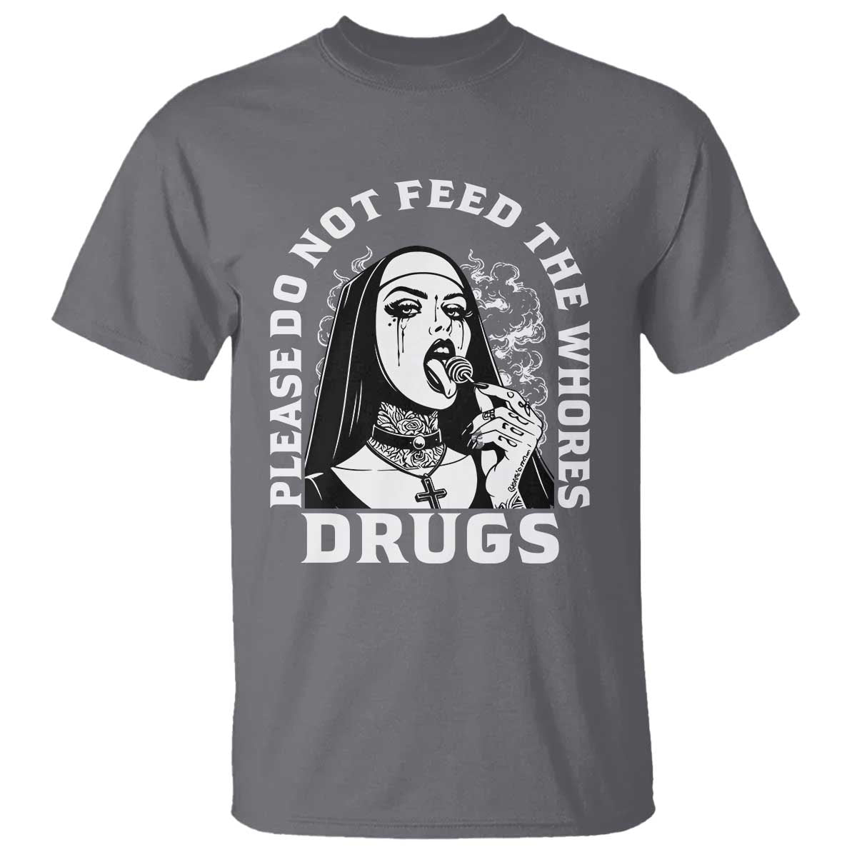 Funny Unholy Nun T Shirt Please Do Not Feed The Whores Drugs TS14 Charcoal Print Your Wear