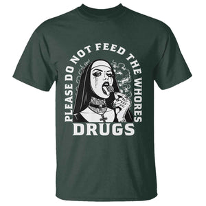 Funny Unholy Nun T Shirt Please Do Not Feed The Whores Drugs TS14 Dark Forest Green Print Your Wear
