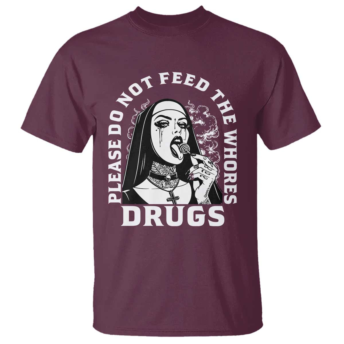 Funny Unholy Nun T Shirt Please Do Not Feed The Whores Drugs TS14 Maroon Print Your Wear