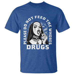 Funny Unholy Nun T Shirt Please Do Not Feed The Whores Drugs TS14 Royal Blue Print Your Wear