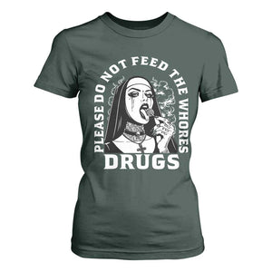 Funny Unholy Nun T Shirt For Women Please Do Not Feed The Whores Drugs TS14 Dark Forest Green Print Your Wear