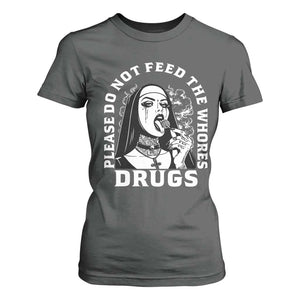 Funny Unholy Nun T Shirt For Women Please Do Not Feed The Whores Drugs TS14 Dark Heather Print Your Wear
