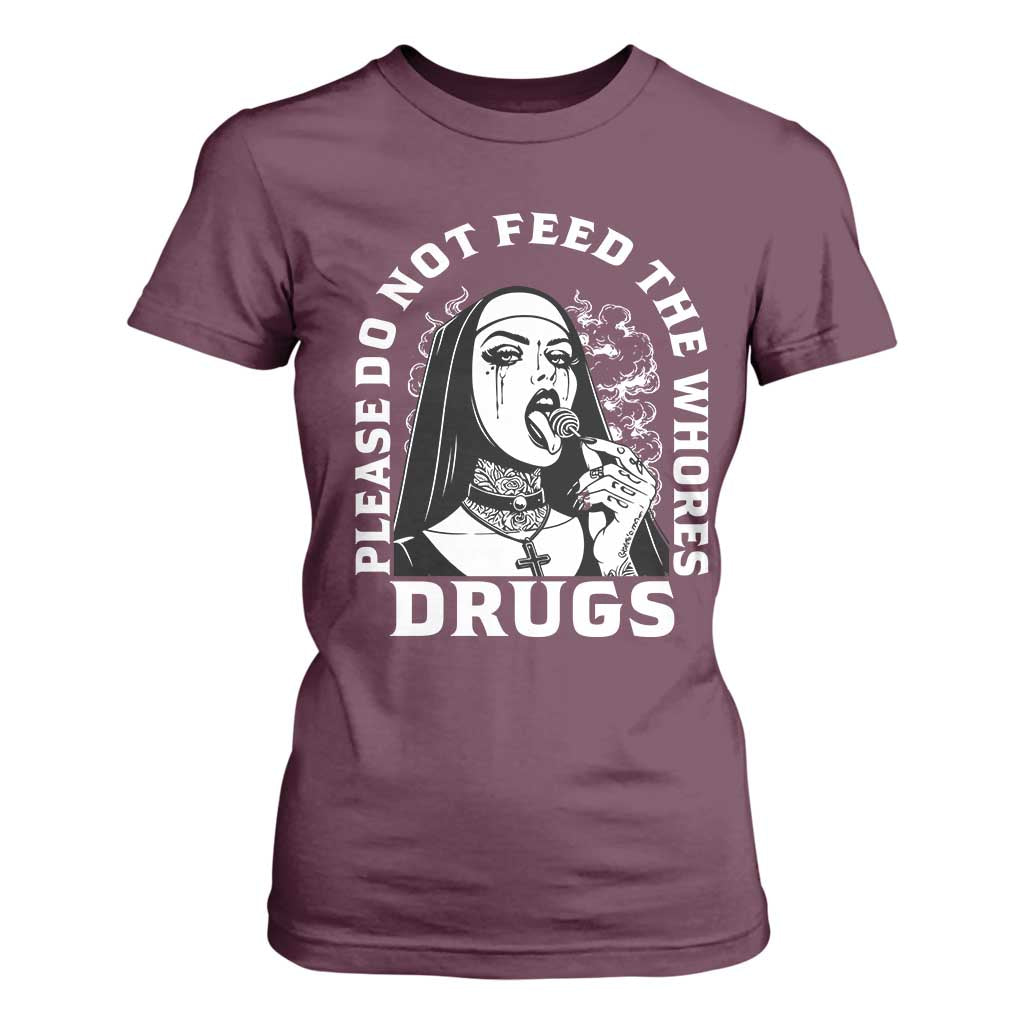 Funny Unholy Nun T Shirt For Women Please Do Not Feed The Whores Drugs TS14 Maroon Print Your Wear