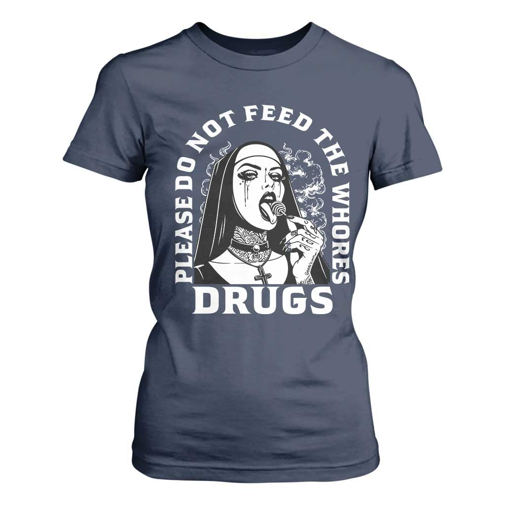 Funny Unholy Nun T Shirt For Women Please Do Not Feed The Whores Drugs TS14 Navy Print Your Wear