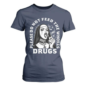 Funny Unholy Nun T Shirt For Women Please Do Not Feed The Whores Drugs TS14 Navy Print Your Wear