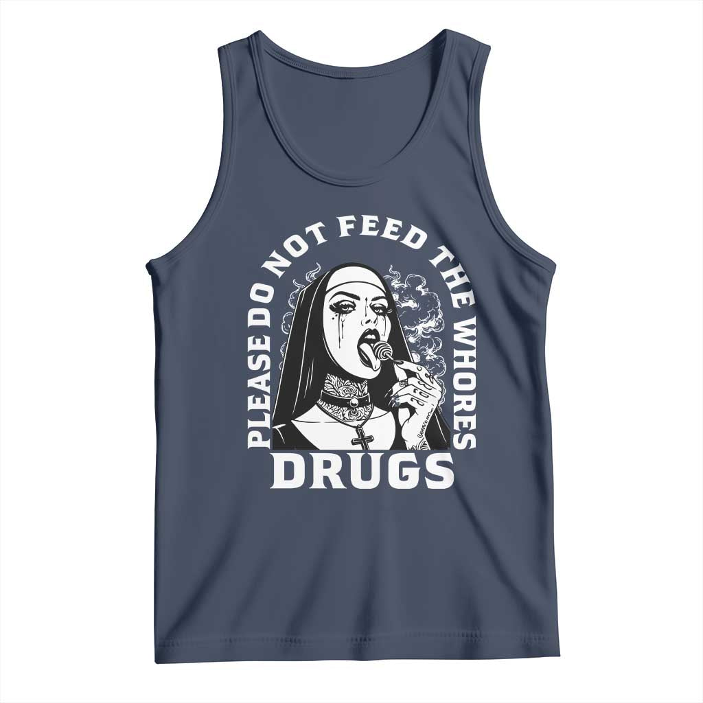 Funny Unholy Nun Tank Top Please Do Not Feed The Whores Drugs TS14 Navy Print Your Wear
