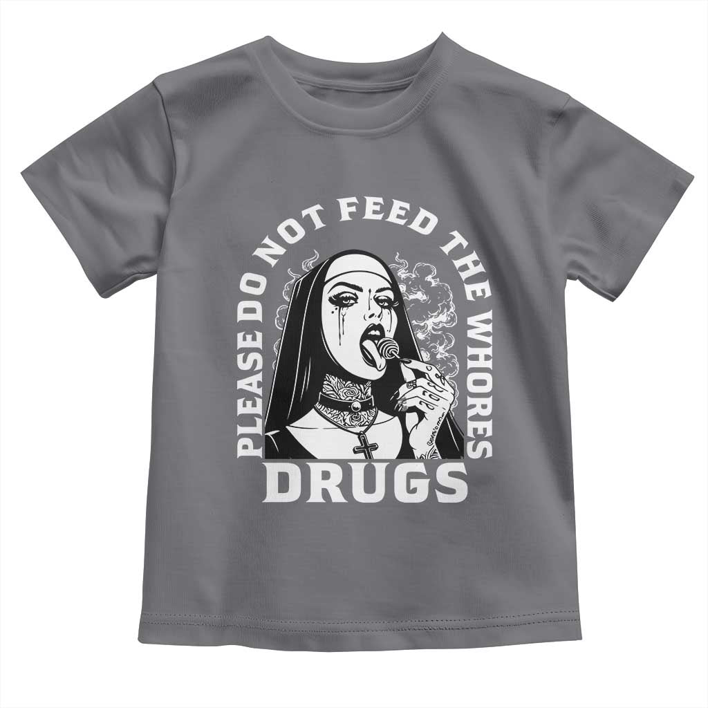 Funny Unholy Nun Toddler T Shirt Please Do Not Feed The Whores Drugs TS14 Charcoal Print Your Wear