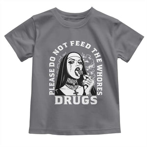 Funny Unholy Nun Toddler T Shirt Please Do Not Feed The Whores Drugs TS14 Charcoal Print Your Wear