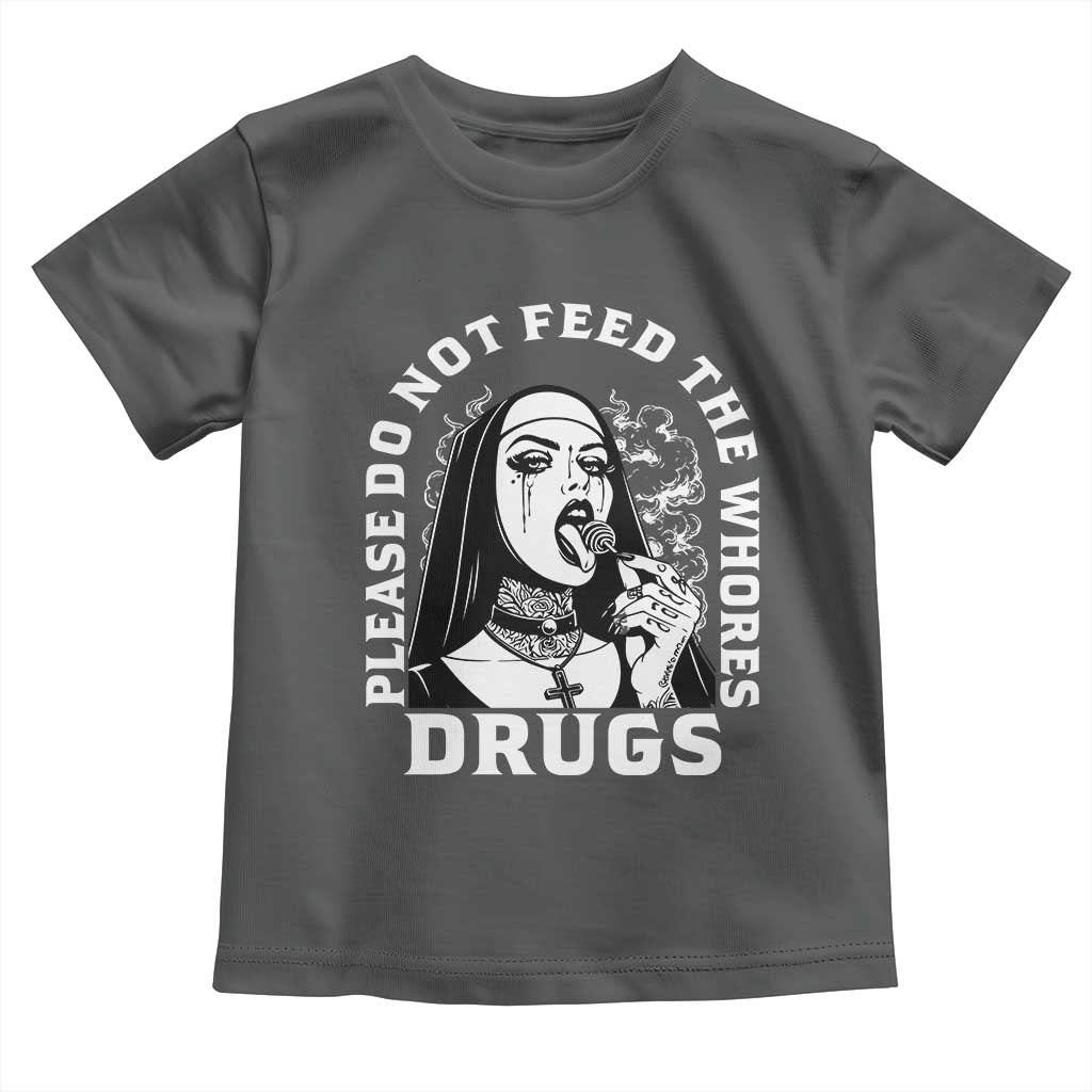 Funny Unholy Nun Toddler T Shirt Please Do Not Feed The Whores Drugs TS14 Dark Heather Print Your Wear