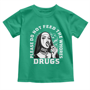 Funny Unholy Nun Toddler T Shirt Please Do Not Feed The Whores Drugs TS14 Irish Green Print Your Wear