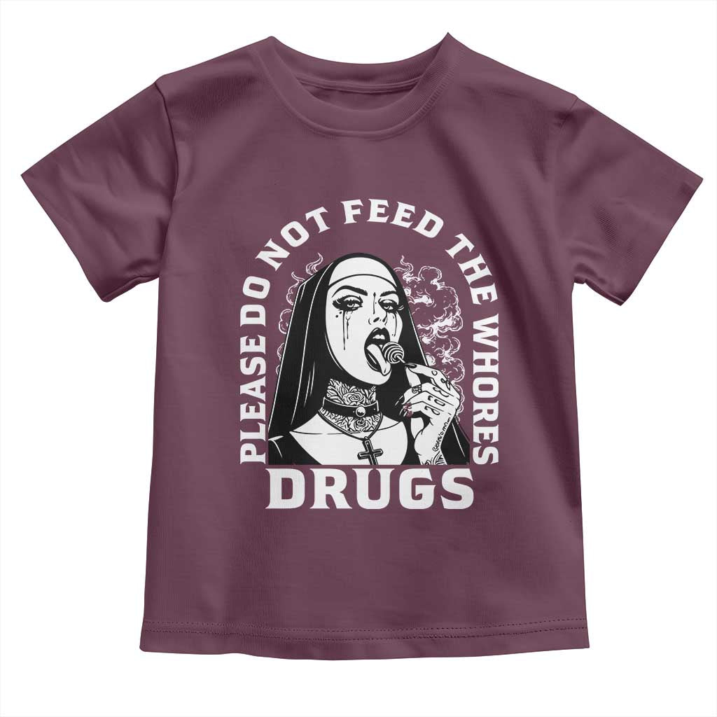 Funny Unholy Nun Toddler T Shirt Please Do Not Feed The Whores Drugs TS14 Maroon Print Your Wear