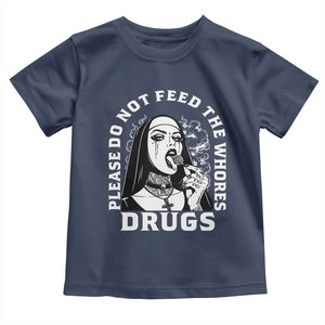 Funny Unholy Nun Toddler T Shirt Please Do Not Feed The Whores Drugs TS14 Navy Print Your Wear