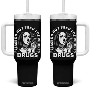 Funny Unholy Nun Tumbler With Handle Please Do Not Feed The Whores Drugs TS14 One Size: 40 oz Black Print Your Wear