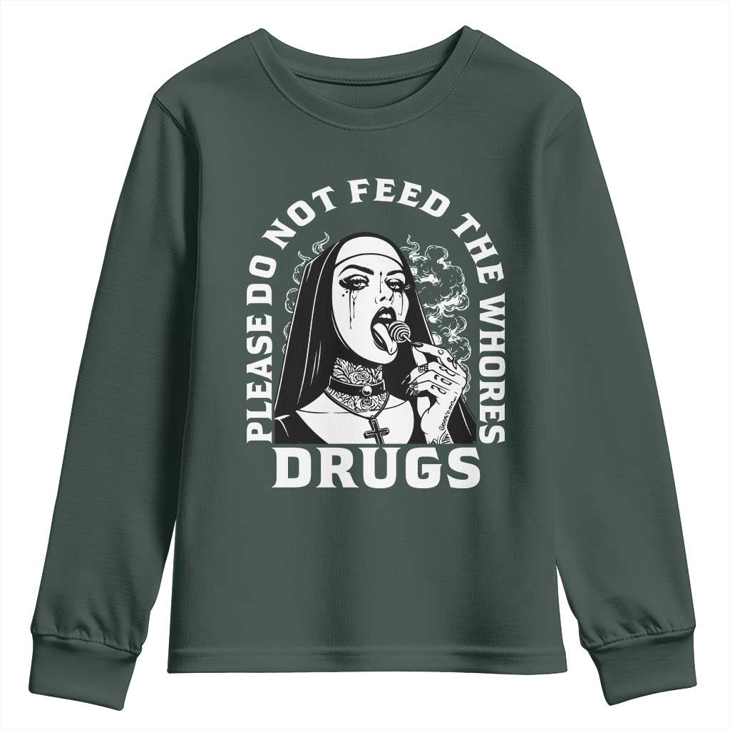 Funny Unholy Nun Youth Sweatshirt Please Do Not Feed The Whores Drugs TS14 Dark Forest Green Print Your Wear
