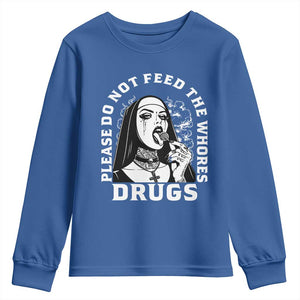 Funny Unholy Nun Youth Sweatshirt Please Do Not Feed The Whores Drugs TS14 Royal Blue Print Your Wear