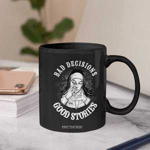 Funny Unholy Nun Coffee Mug Bad Decisions Good Stories TS14 Print Your Wear