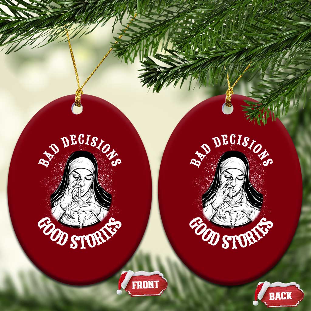 Funny Unholy Nun Ceramic Ornament Bad Decisions Good Stories TS14 Print Your Wear