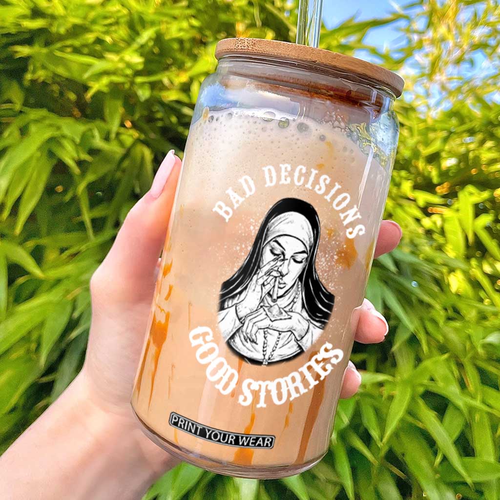 Funny Unholy Nun Glass Can Bad Decisions Good Stories TS14 Black Print Your Wear