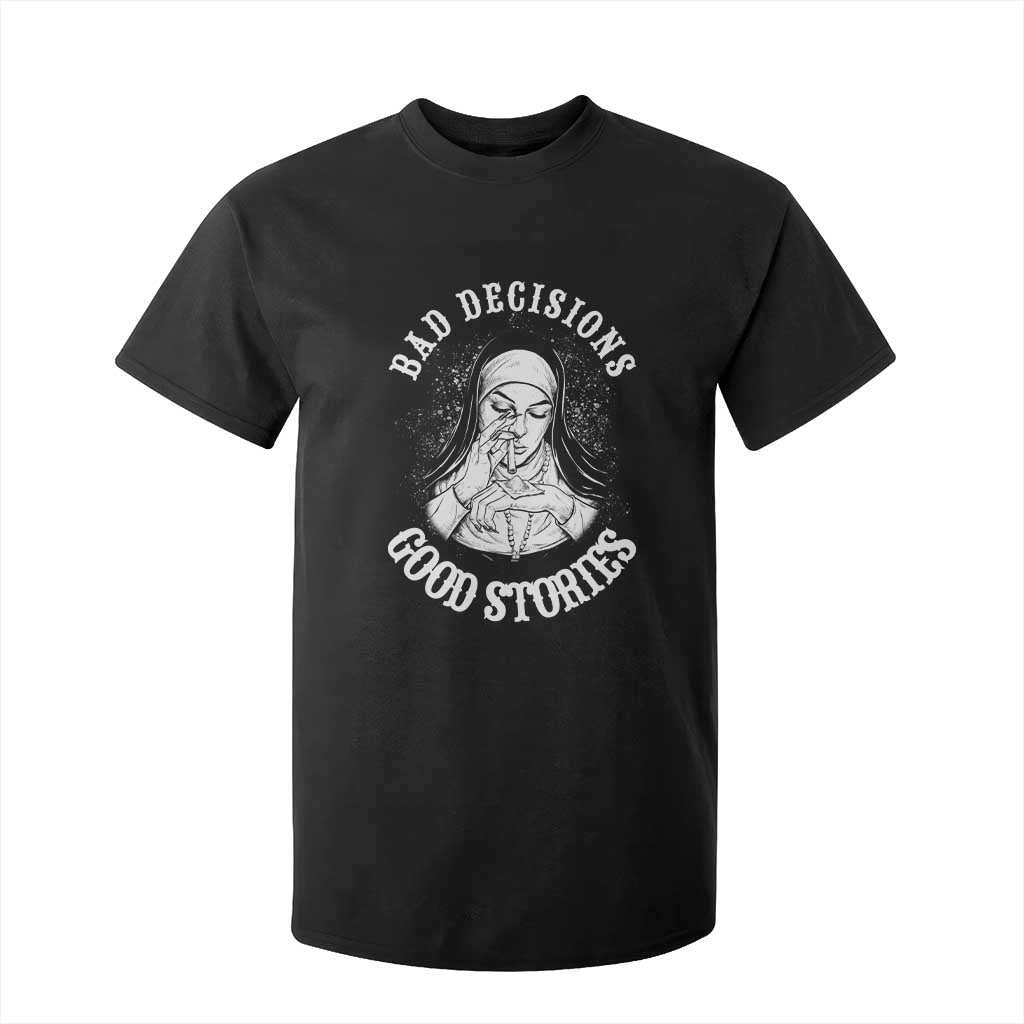 Funny Unholy Nun T Shirt For Kid Bad Decisions Good Stories TS14 Black Print Your Wear