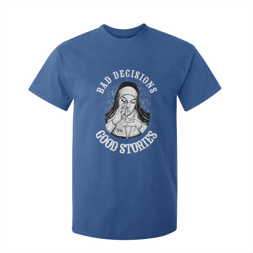 Funny Unholy Nun T Shirt For Kid Bad Decisions Good Stories TS14 Royal Blue Print Your Wear