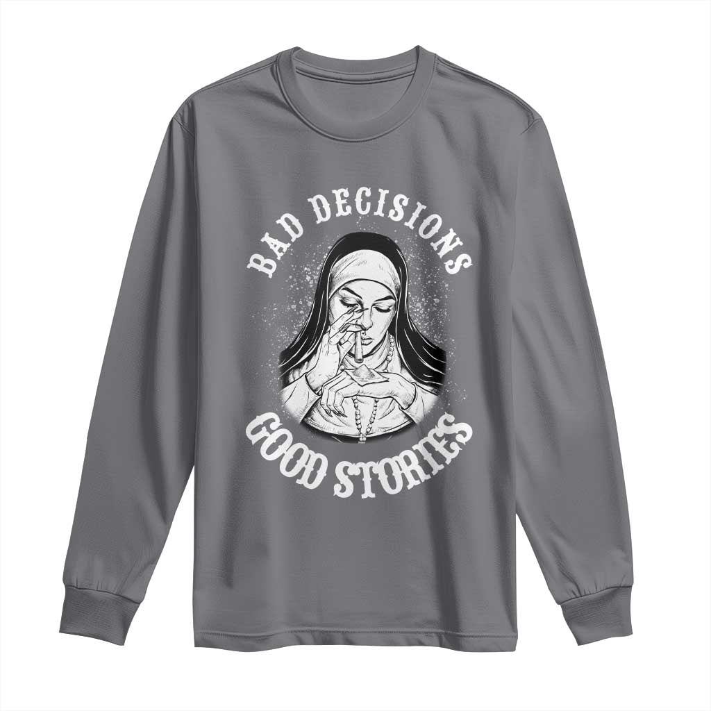 Funny Unholy Nun Long Sleeve Shirt Bad Decisions Good Stories TS14 Charcoal Print Your Wear