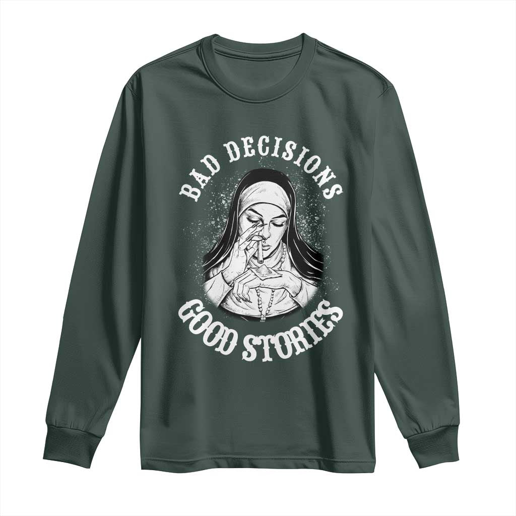 Funny Unholy Nun Long Sleeve Shirt Bad Decisions Good Stories TS14 Dark Forest Green Print Your Wear