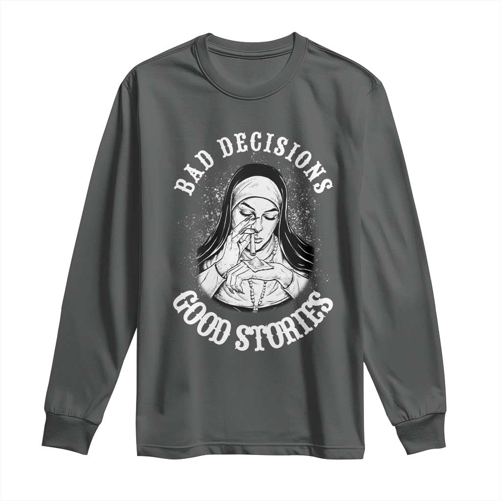 Funny Unholy Nun Long Sleeve Shirt Bad Decisions Good Stories TS14 Dark Heather Print Your Wear