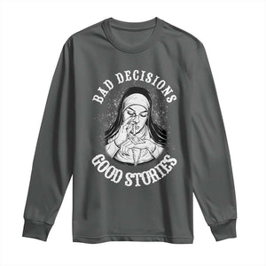 Funny Unholy Nun Long Sleeve Shirt Bad Decisions Good Stories TS14 Dark Heather Print Your Wear