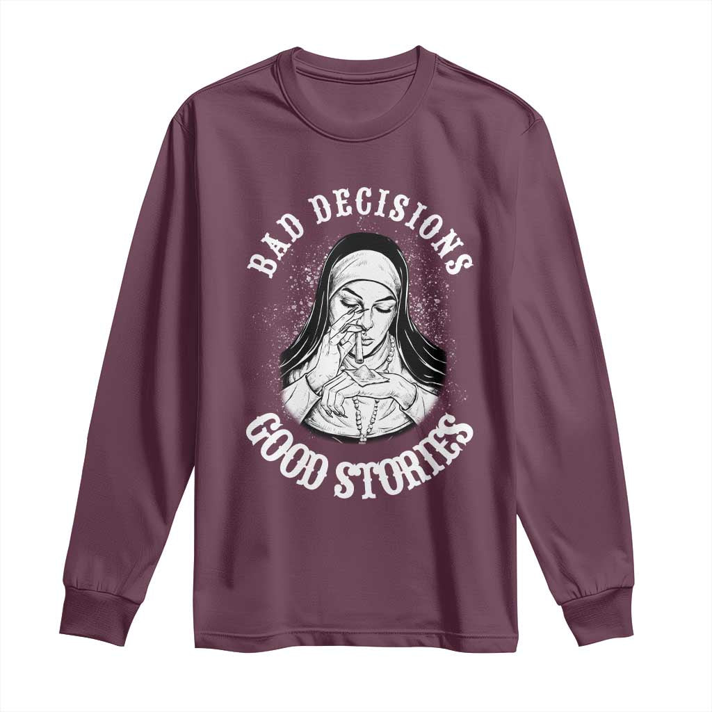 Funny Unholy Nun Long Sleeve Shirt Bad Decisions Good Stories TS14 Maroon Print Your Wear