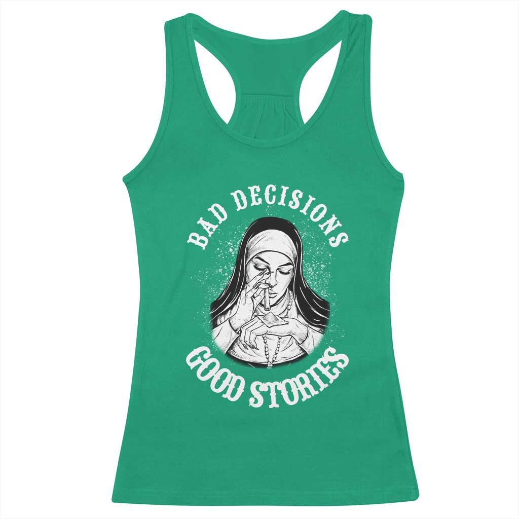 Funny Unholy Nun Racerback Tank Top Bad Decisions Good Stories TS14 Irish Green Print Your Wear