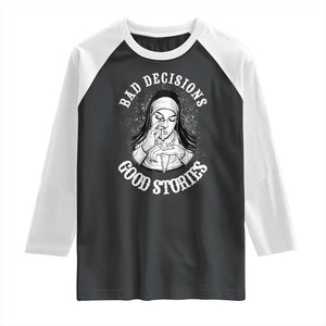 Funny Unholy Nun Raglan Shirt Bad Decisions Good Stories TS14 Black White Print Your Wear