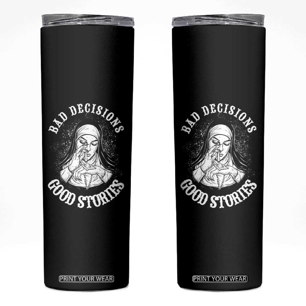 Funny Unholy Nun Skinny Tumbler Bad Decisions Good Stories TS14 Black Print Your Wear