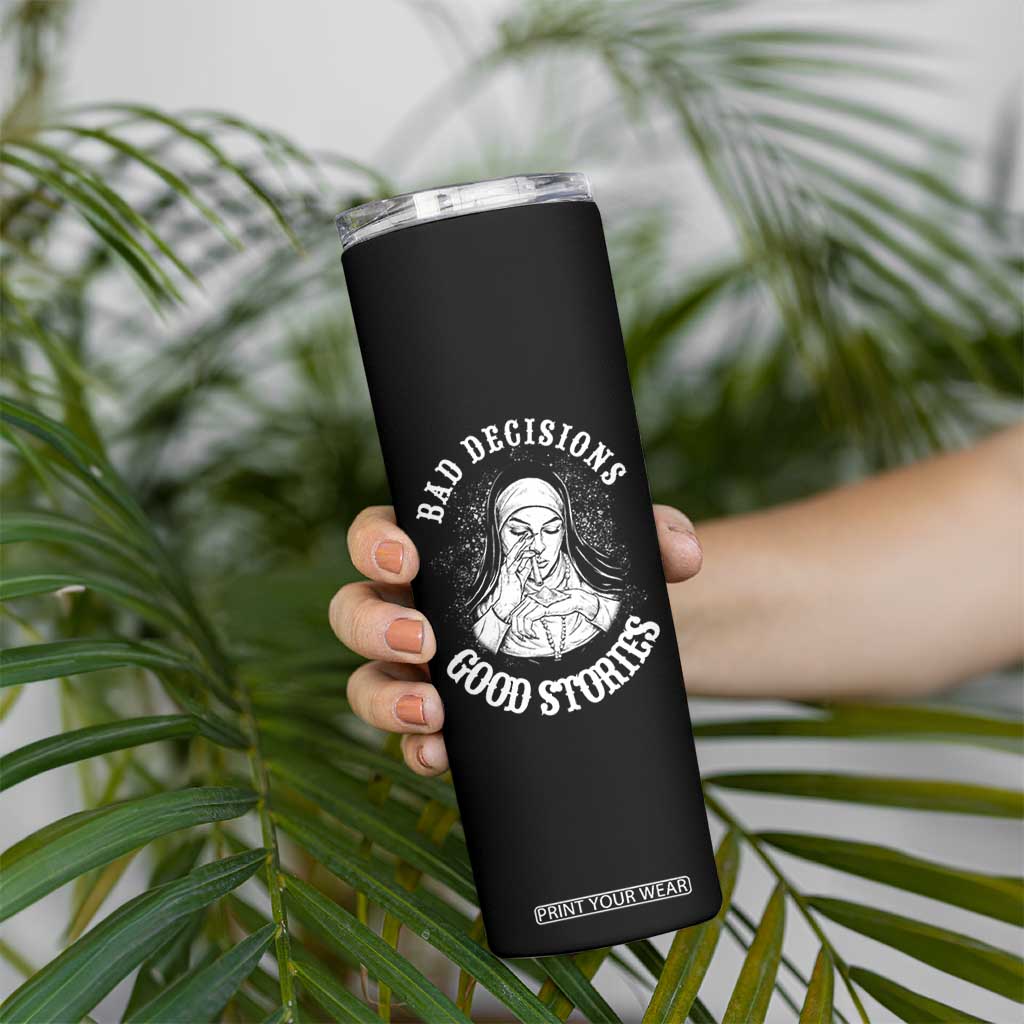 Funny Unholy Nun Skinny Tumbler Bad Decisions Good Stories TS14 Print Your Wear