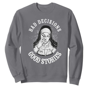 Funny Unholy Nun Sweatshirt Bad Decisions Good Stories TS14 Charcoal Print Your Wear