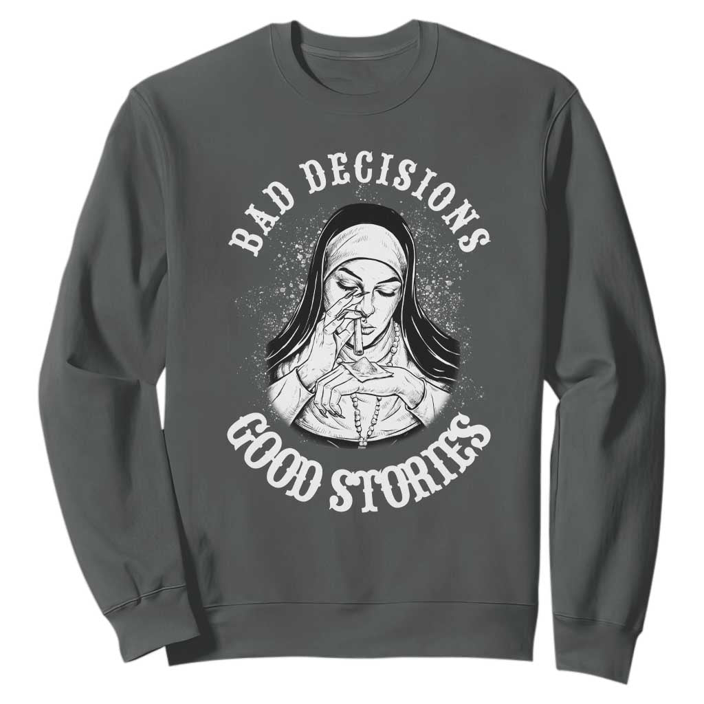 Funny Unholy Nun Sweatshirt Bad Decisions Good Stories TS14 Dark Heather Print Your Wear