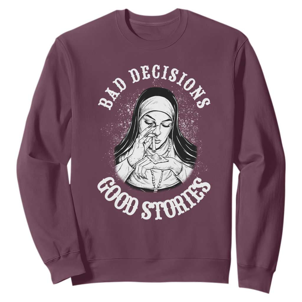 Funny Unholy Nun Sweatshirt Bad Decisions Good Stories TS14 Maroon Print Your Wear