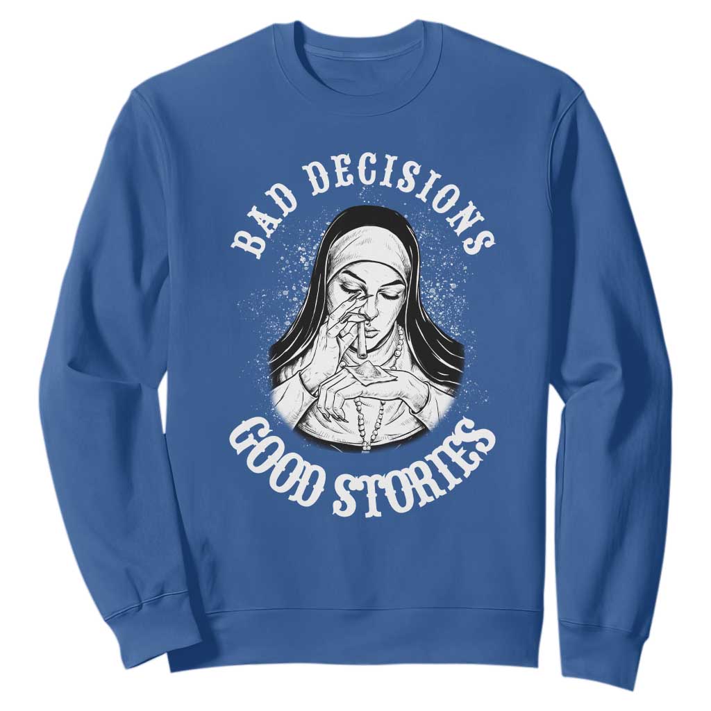 Funny Unholy Nun Sweatshirt Bad Decisions Good Stories TS14 Royal Blue Print Your Wear