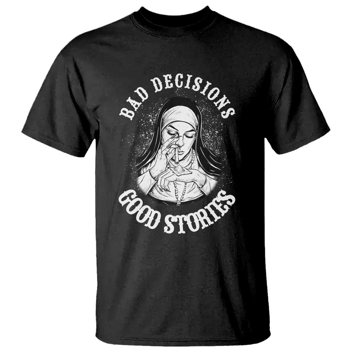 Funny Unholy Nun T Shirt Bad Decisions Good Stories TS14 Black Print Your Wear