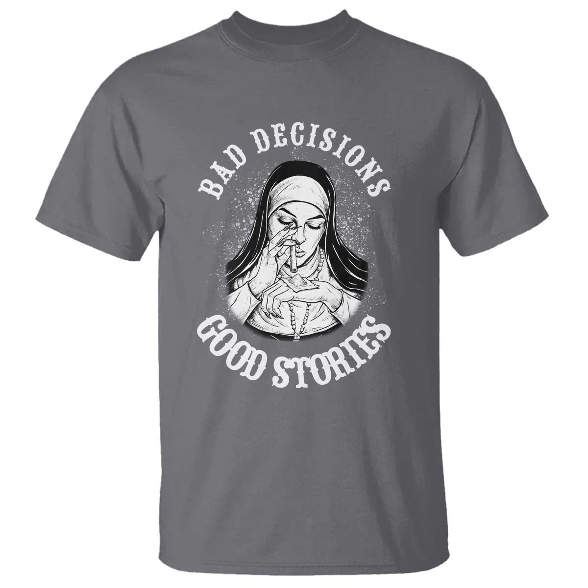 Funny Unholy Nun T Shirt Bad Decisions Good Stories TS14 Charcoal Print Your Wear
