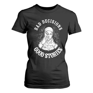 Funny Unholy Nun T Shirt For Women Bad Decisions Good Stories TS14 Black Print Your Wear